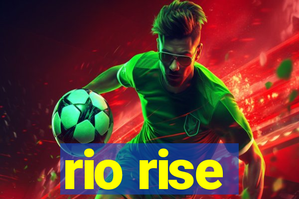 rio rise